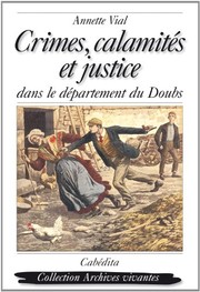 Cover of: Crimes, calamités et justice dans le département du Doubs by Annette Vial, Annette Vial