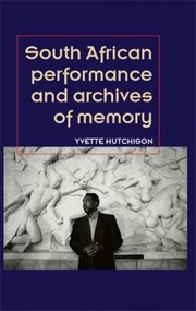 Cover of: South African Performance And The Archives Of Memory