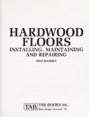 Hardwood floors--installing, maintaining, and repairing by Dan Ramsey