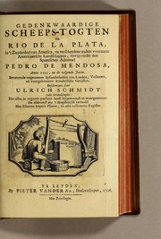 Cover of: Gedenkwaardige scheeps-togten na Rio de la Plata, in 't zuyderdeel van America, en verscheydene andere voorname Americaansche landschappen, verrigt onder den Spaanschen admiraal, Pedro de Mendosa, anno 1535, en de volgende jaren: Bevattende ongemeene bysonderheden van landen, volkeren, en voorgekomene wonderlijke gevallen