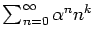 $\sum_{n=0}^{\infty}\alpha^n n^k$