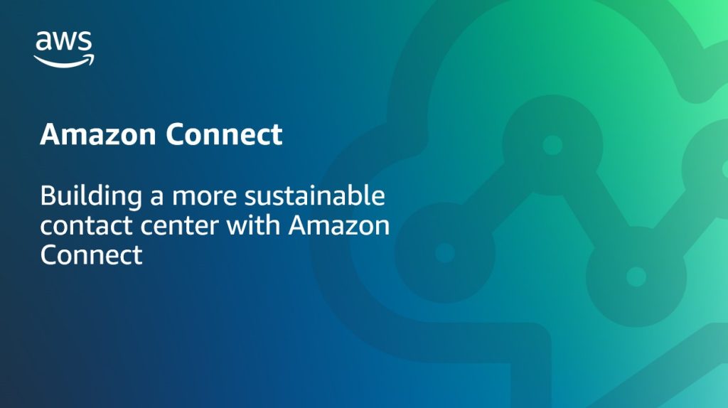 Building a more sustainable contact center with Amazon Connect