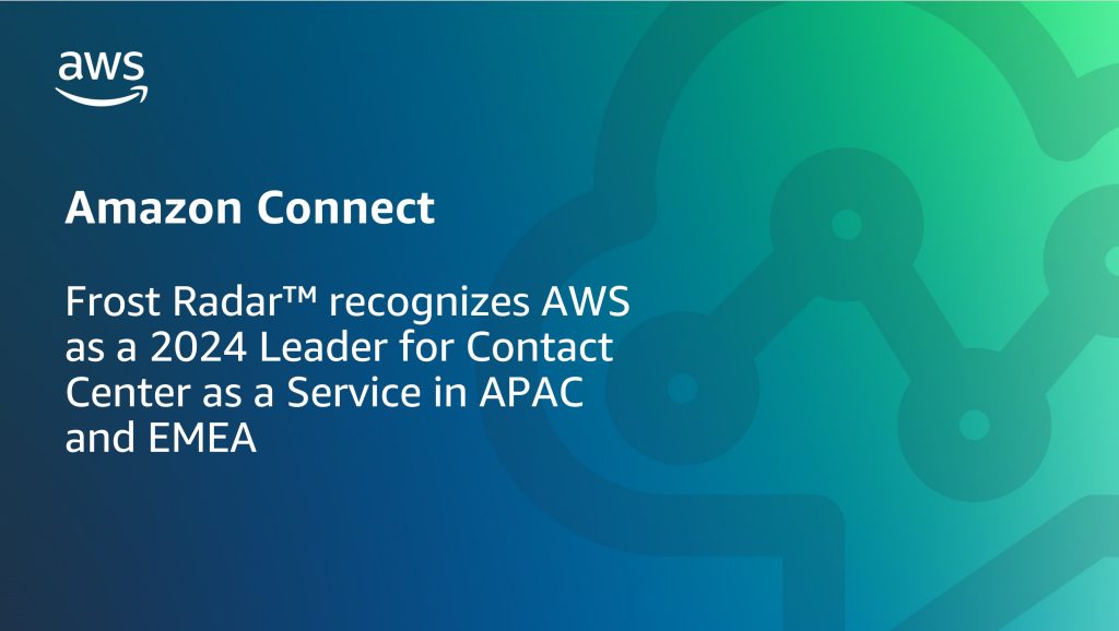 Frost Radar™ recognizes AWS as a 2024 Leader for Contact Center as a Service in APAC and EMEA