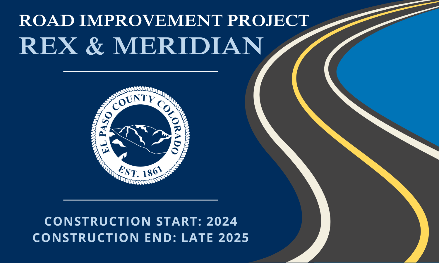 graphic in landscape orientation with a paved s road on the right and text on the left reading road improvement project rex & meridian below that text is a white el paso county seal logo and text reading constructions start 2024 construction end late 2025