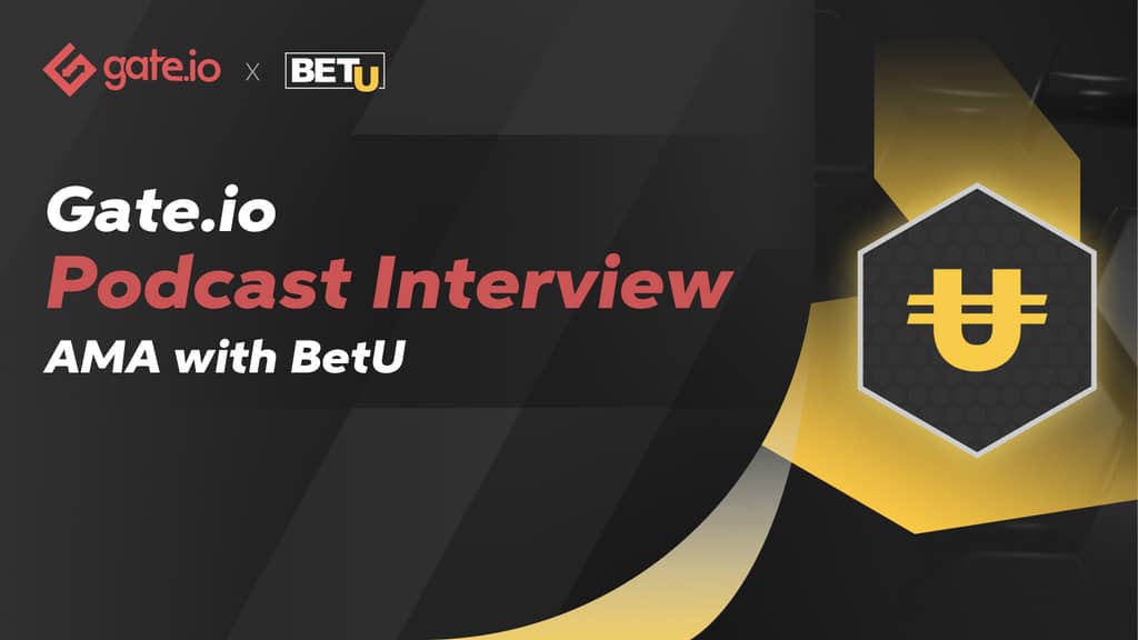 Gate.io Podcast Interview | AMA with BetU