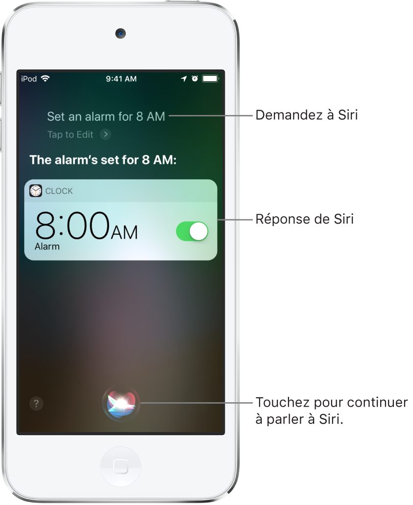 L’écran Siri affichant ce que Siri doit faire : “Mets un réveil à 8 h” et sa réponse : “Le réveil est programmé pour 8 h”. Une notification de l’app Horloge indique qu’un réveil est activé pour 8 h. Un bouton au centre en bas de l’écran permet de continuer à parler à Siri.