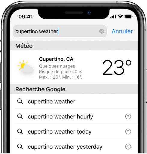 En haut de l’écran se trouve le champ de recherche de Safari, qui contient le texte « météo cupertino ». Sous le champ de recherche, un résultat de l’app Météo présentant la météo et la température actuelles à Cupertino est affiché. En dessous, se trouvent des résultats Recherche Google, notamment « météo cupertino », « météo cupertino heure par heure » et « météo cupertino hier ». À droite de chaque résultat apparaît une flèche permettant d’accéder à la page en question.