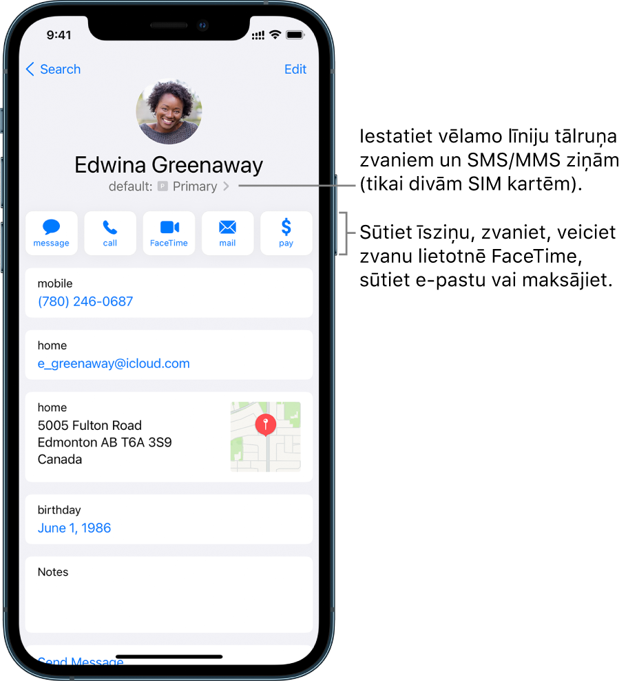 Kontakta informācijas ekrāns. Augšdaļā ir redzams kontakta attēls un vārds. Zemāk atrodas pogas ziņas sūtīšanai, zvanīšanai, FaceTime zvana veikšanai, FaceTime zvana veikšanai, e-pasta ziņojuma sūtīšanai un naudas sūtīšanai ar Apple Pay. Zem pogām ir kontaktinformācija.