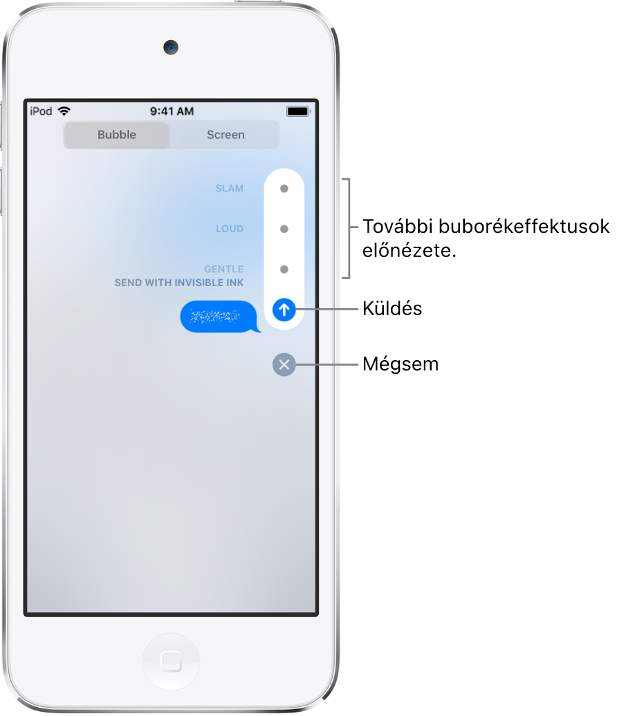 Egy üzenet előnézete láthatatlan tinta effektussal. A jobb oldalon koppintson egy vezérlőre a többi buborékeffektus előnézetének megtekintéséhez. Koppintson ismét ugyanarra a vezérlőre a küldéshez, vagy ha a Mégsem gombra koppint, visszatérhet az üzenethez.