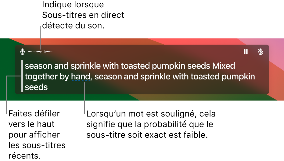 Une transcription en temps réel de l’audio du micro de l’ordinateur est affichée sous la forme de texte que vous pouvez faire défiler dans la fenêtre « Sous-titres en direct ». Un mot souligné indique que la précision de ce sous-titre n’est pas très fiable.