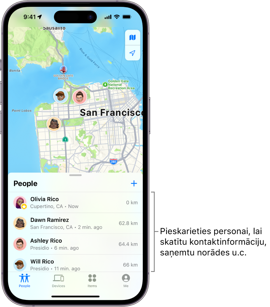 Sarakstā People tiek atvērts ekrāns Find My. Sarakstā ir četras personas. Olivia Rico, Dawn Ramirez, Ashley Rico un Will Rico. Lai koplietotu savu atrašanās vietu, saraksta People augšā pieskarieties pogai Add.