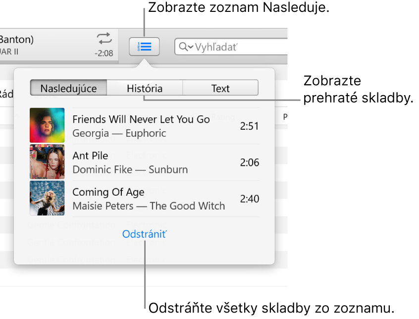 Tlačidlo Nasleduje na banneri zobrazujúce zoznam Nasledujúce. Môžete si zobraziť tlačidlo História a prezrieť si zoznam Predtým hrané. Odkaz Vyčistiť v spodnej časti zoznamu Nasledujúce sa používa na odstránenie všetkých skladieb zo zoznamu.