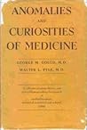 Anomalies and Curiosities of Medicine by George M. Gould Anomalies and Curiosities of Medicine by George M. Gould