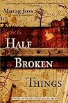 Half Broken Things Half Broken Things