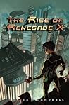The Rise of Renegade X by Chelsea M. Campbell The Rise of Renegade X by Chelsea M. Campbell