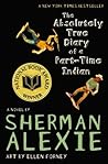 The Absolutely True Diary of a Part-Time Indian by Sherman Alexie The Absolutely True Diary of a Part-Time Indian by Sherman Alexie
