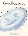 Goodbye Mog by Judith Kerr Goodbye Mog by Judith Kerr