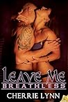 Leave Me Breathless by Cherrie Lynn Leave Me Breathless by Cherrie Lynn