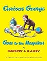Curious George Goes to the Hospital by Margret Rey Curious George Goes to the Hospital by Margret Rey