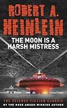 The Moon Is a Harsh Mistress by Robert A. Heinlein The Moon Is a Harsh Mistress by Robert A. Heinlein