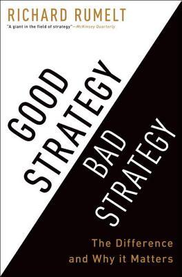Good Strategy Bad Strategy by Richard P. Rumelt Good Strategy Bad Strategy by Richard P. Rumelt