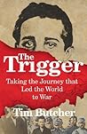 The Trigger by Tim Butcher The Trigger by Tim Butcher