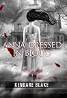 Anna Dressed in Blood by Kendare Blake Anna Dressed in Blood by Kendare Blake