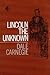 Lincoln the Unknown by Dale Carnegie Lincoln the Unknown by Dale Carnegie