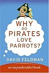 Why Do Pirates Love Parrots? by David Feldman Why Do Pirates Love Parrots? by David Feldman