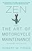 Zen and the Art of Motorcycle Maintenance by Robert M. Pirsig