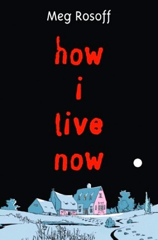 How I Live Now by Meg Rosoff How I Live Now by Meg Rosoff