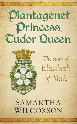 Plantagenet Princess, Tudor Queen: The Story of Elizabeth of York (Plantagenet Embers, #1)