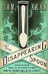 The Disappearing Spoon by Sam Kean The Disappearing Spoon by Sam Kean