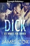 Dick, It's What's for Dinner by James Cox Dick, It's What's for Dinner by James Cox