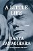 A Little Life by Hanya Yanagihara A Little Life by Hanya Yanagihara