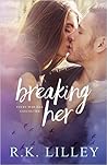 Breaking Her by R.K. Lilley Breaking Her by R.K. Lilley