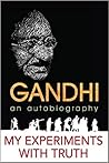 My Experiments with Truth: An Autobiography of Mahatma Gandhi Book cover for My Experiments with Truth: An Autobiography of Mahatma Gandhi