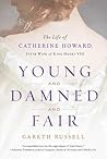 Young and Damned and Fair by Gareth Russell Young and Damned and Fair by Gareth Russell