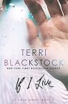 If I Live by Terri Blackstock If I Live by Terri Blackstock