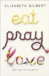 Eat, Pray, Love by Elizabeth Gilbert Eat, Pray, Love by Elizabeth Gilbert