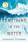 Something in the Water by Catherine Steadman Something in the Water by Catherine Steadman