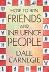 How to Win Friends and Influence People by Dale Carnegie How to Win Friends and Influence People by Dale Carnegie