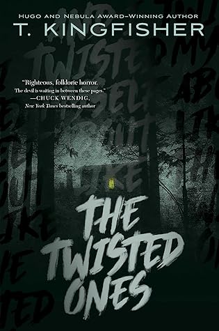 The Twisted Ones by T. Kingfisher The Twisted Ones by T. Kingfisher