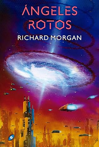 Ángeles rotos by Richard K. Morgan Ángeles rotos by Richard K. Morgan