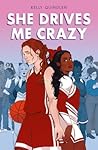 She Drives Me Crazy by Kelly Quindlen She Drives Me Crazy by Kelly Quindlen