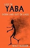 Lost in Yaba by Walt Gleeson Lost in Yaba by Walt Gleeson