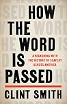 How the Word Is Passed by Clint Smith How the Word Is Passed by Clint Smith