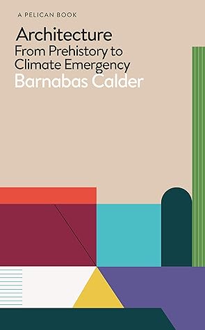 Architecture: From Prehistory to Climate Emergency (Pelican Books)