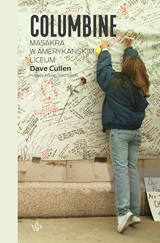 Columbine. Masakra w amerykańskim liceum by Dave Cullen Columbine. Masakra w amerykańskim liceum by Dave Cullen