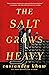 The Salt Grows Heavy by Cassandra Khaw The Salt Grows Heavy by Cassandra Khaw